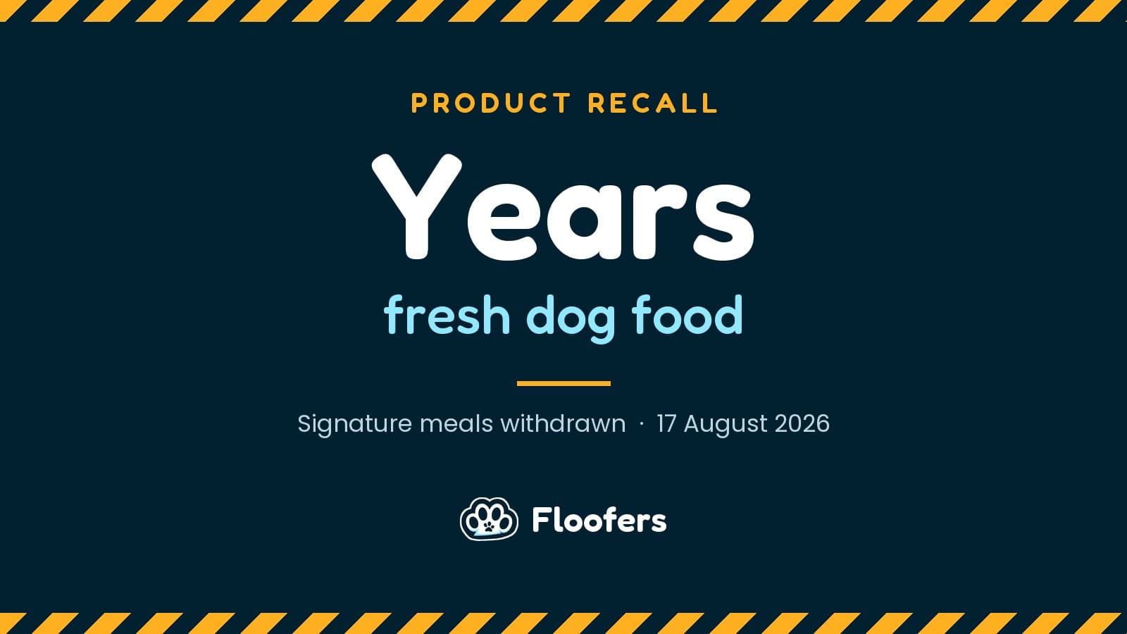 A hazard-striped notice reading "Product recall: Years fresh dog food, all meals withdrawn, 17 August 2026"